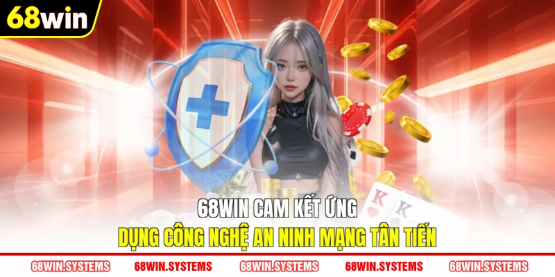 68WIN cam kết ứng dụng công nghệ an ninh mạng tân tiến 68WIN cam kết ứng dụng công nghệ an ninh mạng tân tiến