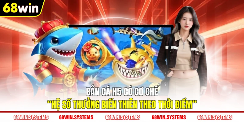 Bắn cá h5 có cơ chế “hệ số thưởng biến thiên theo thời điểm” Bắn cá h5 có cơ chế “hệ số thưởng biến thiên theo thời điểm”