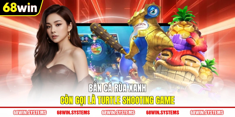 Bắn cá Rùa Xanh còn gọi là Turtle Shooting Game Bắn cá Rùa Xanh còn gọi là Turtle Shooting Game