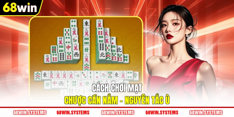 Cách chơi mạt chược cần nắm - Nguyên tắc ù Cách chơi mạt chược cần nắm - Nguyên tắc ù