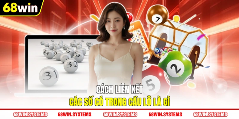 Cách liên kết các số có trong cầu lô là gì Cách liên kết các số có trong cầu lô là gì