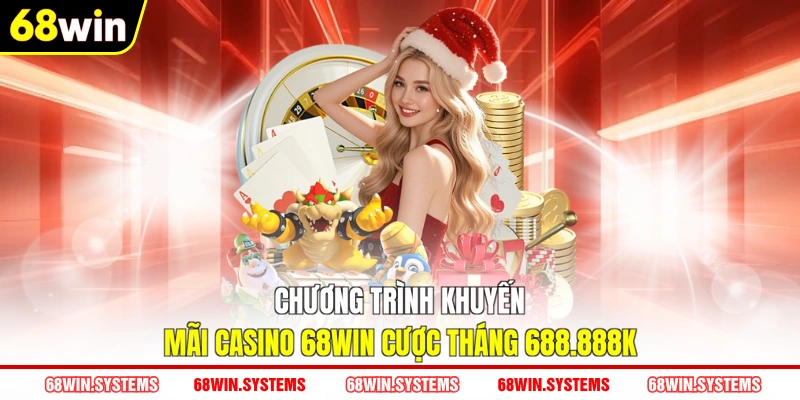 Chương trình khuyến mãi Casino 68WIN cược tháng 688.888K Chương trình khuyến mãi Casino 68WIN cược tháng 688.888K