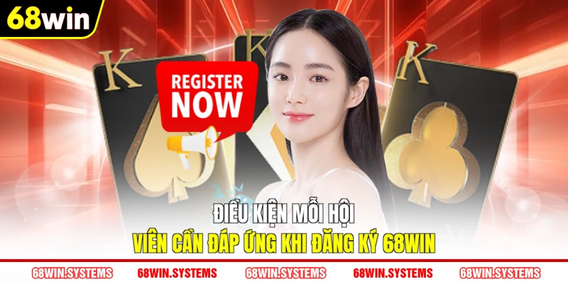 Điều kiện mỗi hội viên cần đáp ứng khi đăng ký 68WIN Điều kiện mỗi hội viên cần đáp ứng khi đăng ký 68WIN
