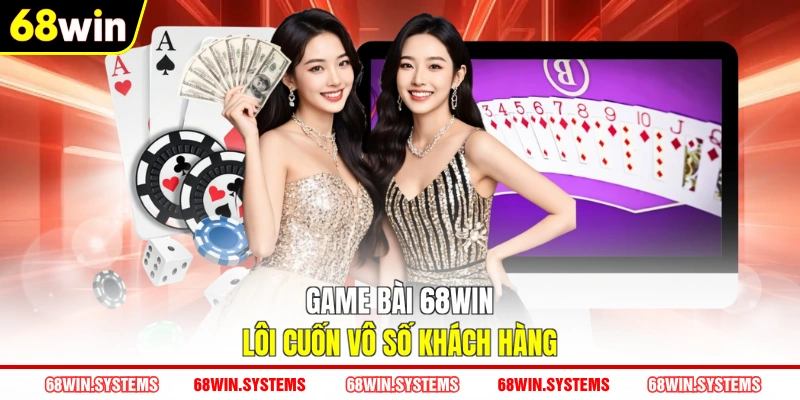 Game bài 68WIN lôi cuốn vô số khách hàng Game bài 68WIN lôi cuốn vô số khách hàng