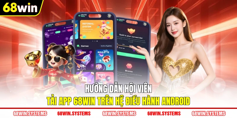 Hướng dẫn hội viên tải app 68WIN trên hệ điều hành Android Hướng dẫn hội viên tải app 68WIN trên hệ điều hành Android