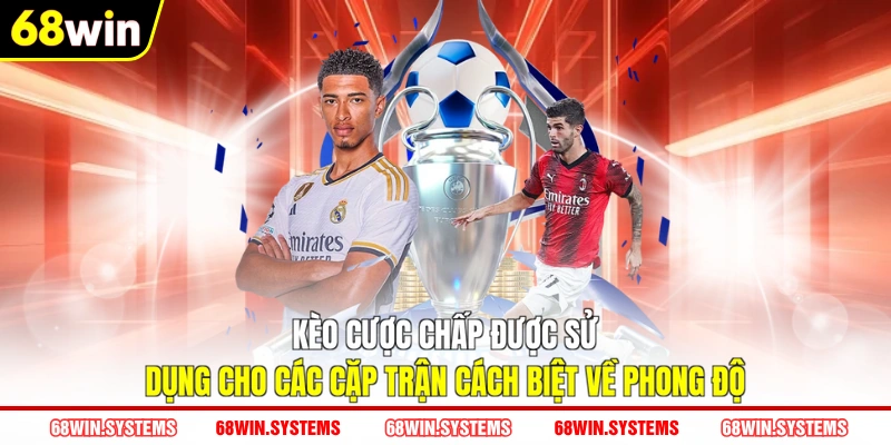 Kèo cược chấp được sử dụng cho các cặp trận cách biệt về phong độ Kèo cược chấp được sử dụng cho các cặp trận cách biệt về phong độ
