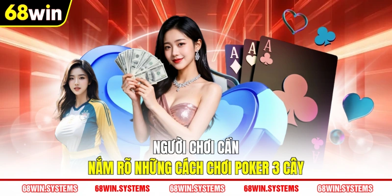 Người chơi cần nắm rõ những cách chơi poker 3 cây Người chơi cần nắm rõ những cách chơi poker 3 cây