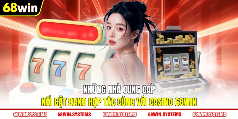 Những nhà cung cấp nổi bật đang hợp tác cùng với Casino 68WIN Những nhà cung cấp nổi bật đang hợp tác cùng với Casino 68WIN