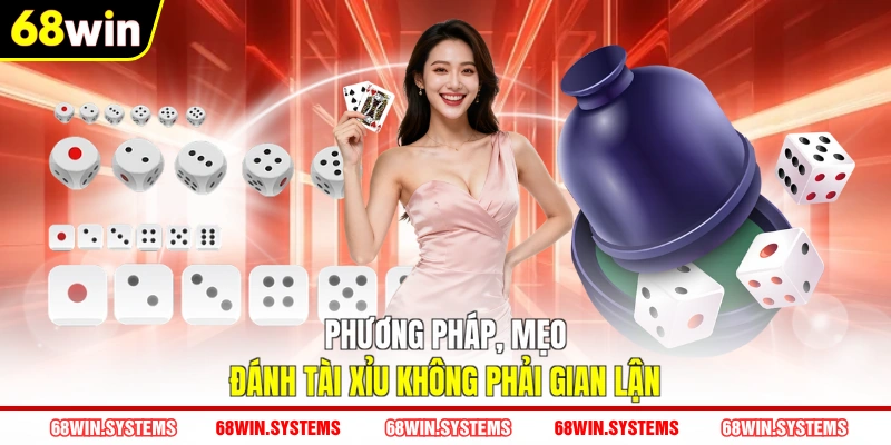 Phương pháp, mẹo đánh tài xỉu không phải gian lận Phương pháp, mẹo đánh tài xỉu không phải gian lận
