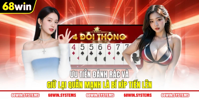 Ưu tiên đánh rác và giữ lại quân mạnh là bí kíp tiến lên Ưu tiên đánh rác và giữ lại quân mạnh là bí kíp tiến lên