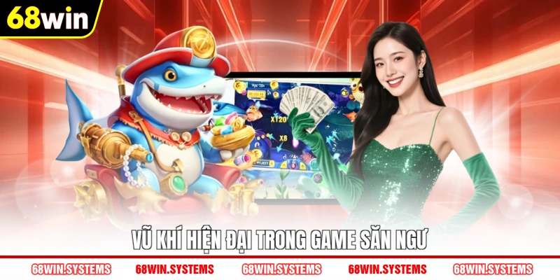 Vũ khí hiện đại trong game săn ngư Vũ khí hiện đại trong game săn ngư